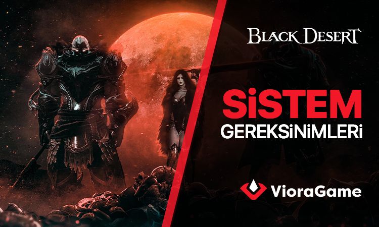 Black Desert Sistem Gereksinimleri - 2025 Güncel