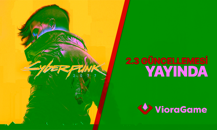 Cyberpunk 2077'nin 2.3 Güncellemesi Yayında: AutoDrive, Özelleştirilebilir Motosiklet ve Daha Fazlası!