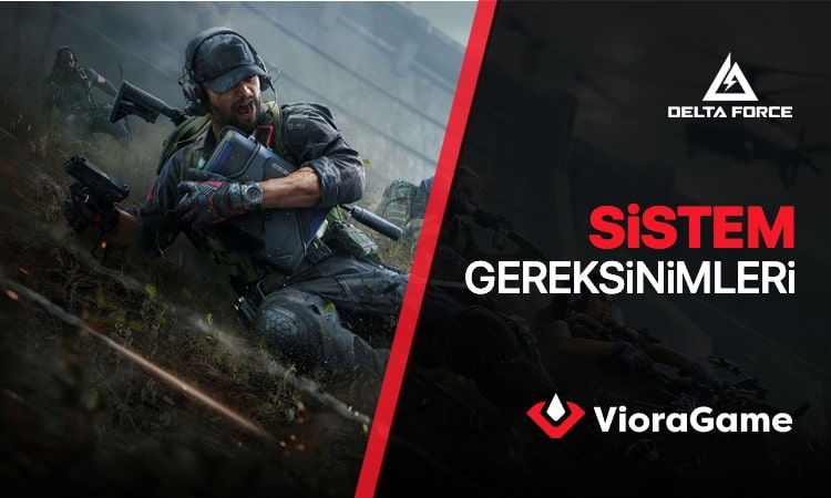 Delta Force Sistem Gereksinimleri (2025) Bilgisayarınız Oyunu Kaldırır mı?