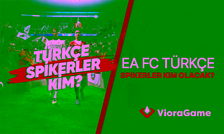 FC 26’da Yer Alacak Spikerler Kim? Sızdırılan İsimler!