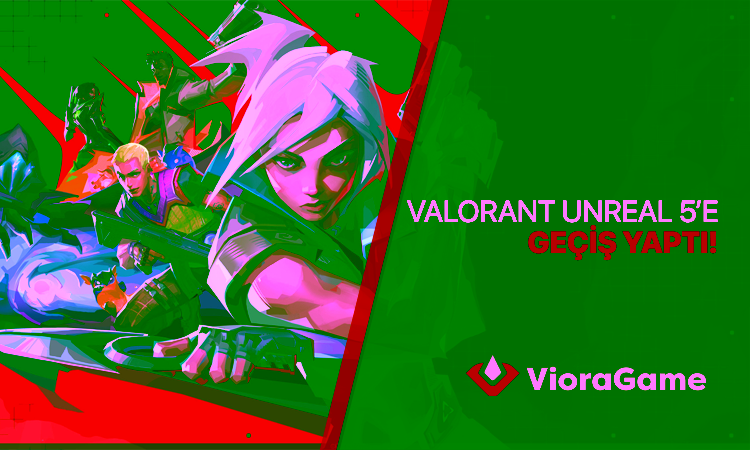 Valorant Unreal Engine 5’e Geçti: Performans, Yenilikler ve Chamber Buff’ı!