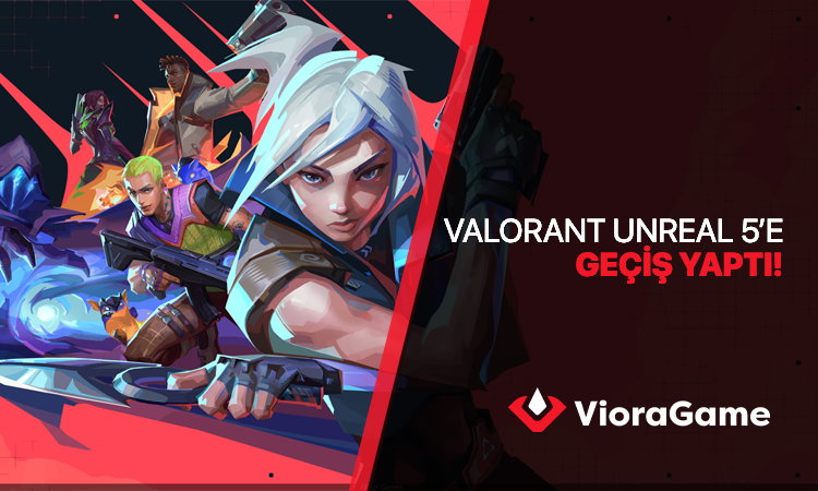 Valorant Unreal Engine 5’e Geçti: Performans, Yenilikler ve Chamber Buff’ı!