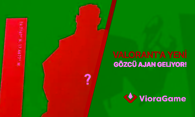 Valorant’a Yeni Gözcü Ajanı Geliyor!
