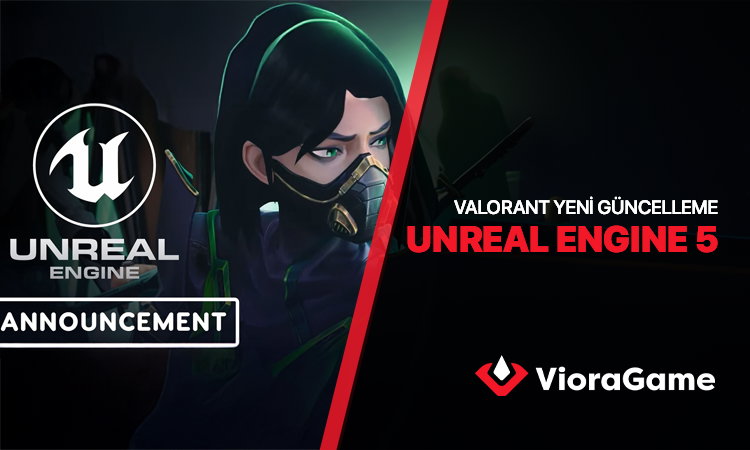 VALORANT Yeni Yama ile Unreal Engine 5’e Geçiyor!