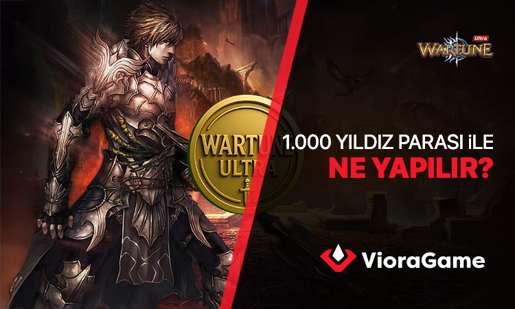 Wartune Ultra 1000 Yıldız Parası ile Neler Yapabilirsiniz?