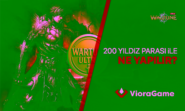 Wartune Ultra 200 Yıldız Parası ile Neler Yapabilirsiniz?