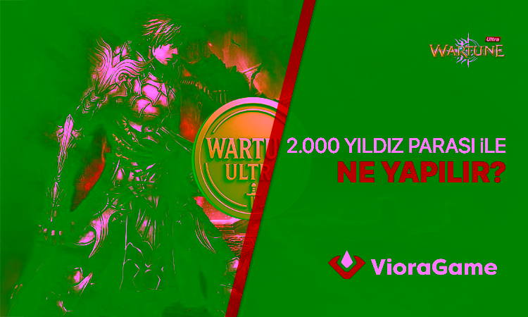 Wartune Ultra 2000 Yıldız Parası ile Neler Yapabilirsiniz?