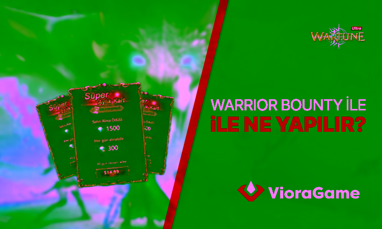 Wartune Ultra Warrior Bounty ile Neler Yapabilirsiniz?