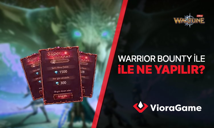 Wartune Ultra Warrior Bounty ile Neler Yapabilirsiniz?