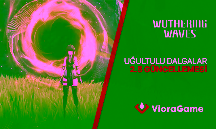 Wuthering Waves 2.5 Güncellemesi - Uğultulu Dalgalar ile Yepyeni Bir Dönem Başladı!
