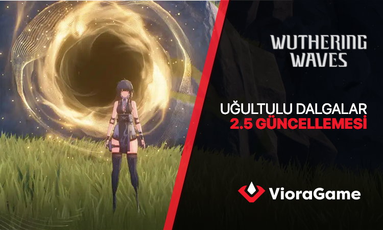 Wuthering Waves 2.5 Güncellemesi - Uğultulu Dalgalar ile Yepyeni Bir Dönem Başladı!